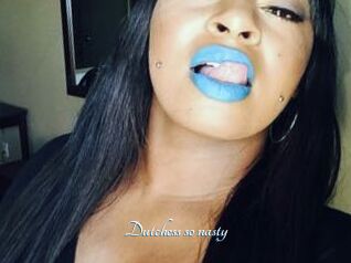 Dutchess_so_nasty_